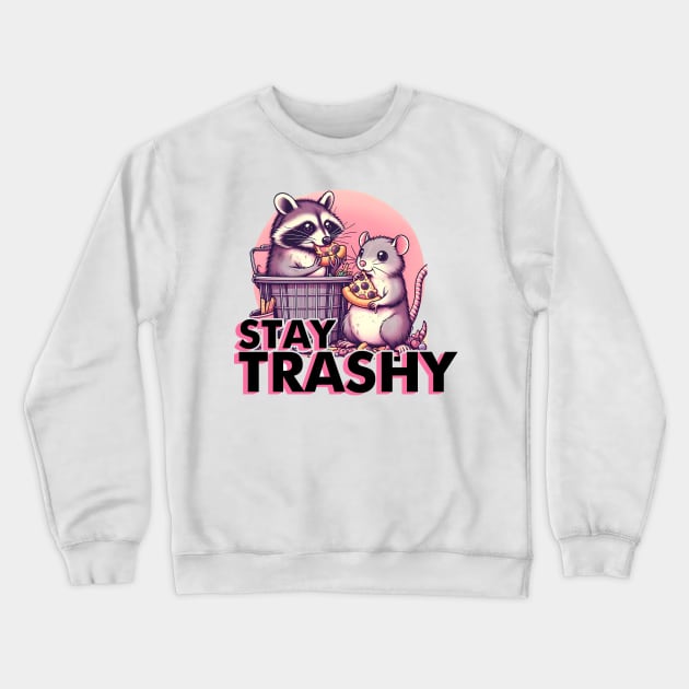 Funny Stay Trashy Crewneck Sweatshirt by veranslafiray